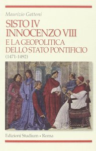 Copertina di 'Sisto IV, Innocenzo VIII e la geopolitica dello Stato Pontificio (1471-1492)'