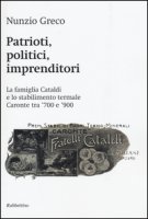 Patrioti, politici, imprenditori. La famiglia Cataldi e lo stabilimento termale Caronte tra '700 e '900 - Greco Nunzio