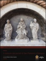 Il restauro dei portali di San Petronio a Bologna. Studi e approfondimenti. Ediz. illustrata