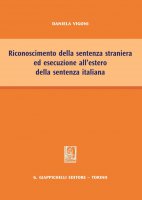 Riconoscimento della sentenza straniera ed esecuzione all'estero della sentenza italiana - Daniela Vigoni