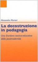 La decostruzione in pedagogia - Mariani Alessandro