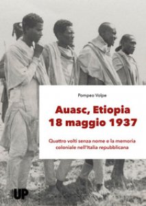 Copertina di 'Auasc, Etiopia, 18 maggio 1937. Quattro volti senza nome e la memoria coloniale nell'Italia repubblicana'
