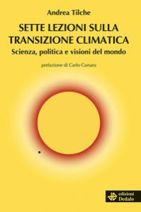 Copertina di 'Sette lezioni sulla transizione climatica. Scienza, politica e visioni del mondo'