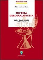 Mistica dell'eucaristia. Madre Maria Candida - Licitra Giancarlo