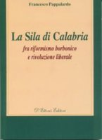 Sila di Calabria. Fra riformismo borbonico e rivoluzione liberale (La) - Francesco Pappalardo