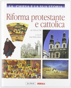 Copertina di 'La Chiesa e la sua storia. 7: Riforma protestante e cattolica dal 1500 al 1700.'