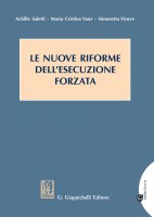 Le nuove riforme dell'esecuzione forzata - Achille Saletti, Simonetta Vincre, Maria Cristina Vanz