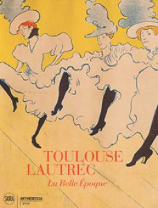 Copertina di 'Toulouse-Lautrec. La Belle Epoque. Ediz. illustrata'