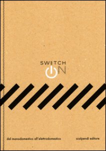 Copertina di 'Switch on. Dal manodomestico all'elettrodomestico. Ediz. illustrata'
