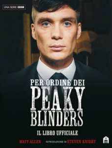 Copertina di 'Per ordine dei Peaky Blinders. Il libro ufficiale'