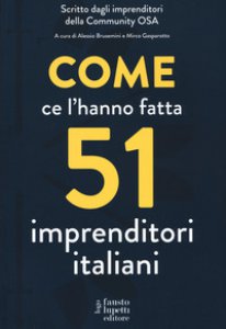 Copertina di 'Come ce l'hanno fatta 51 imprenditori italiani'