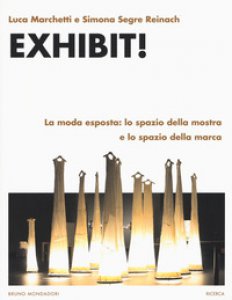 Copertina di 'Exhibit! La moda esposta: lo spazio della mostra e lo spazio della marca'