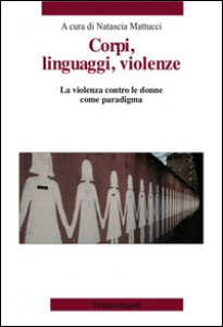 Copertina di 'Corpi, linguaggi, violenze. La violenza contro le donne come paradigma'