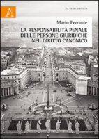 La responsabilità penale delle persone giuridiche nel diritto canonico - Ferrante Mario