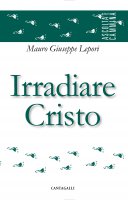Irradiare Cristo - M. Giuseppe Lepori