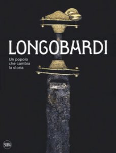 Copertina di 'I Longobardi. Un popolo che cambia la storia'