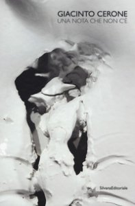 Copertina di 'Giacinto Cerone. Una nota che non c'. Catalogo della mostra (Milano, 27 marzo-12 maggio 2017). Ediz. italiana e inglese'