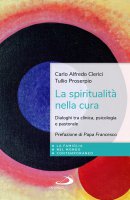 La spiritualità nella cura - Carlo A. Clerici, Tullio Proserpio