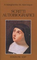 Scritti autobiografici - Alacoque Margherita Maria (santa)