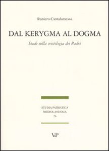 Copertina di 'Dal Kerygma al dogma. Studi sulla cristologia dei Padri'