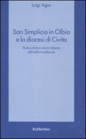 San Simplicio in Olbia e la diocesi di Civita. Studio artistico e socio-religioso dell'edificio medievale - Luigi Agus