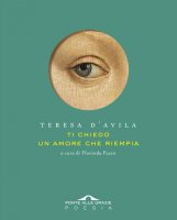 Ti chiedo un amore che riempia - Teresa d'Avila (santa)