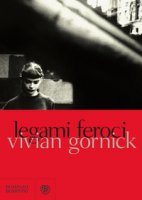 Legami feroci - Gornick Vivian