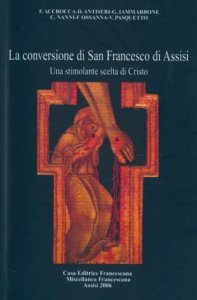 Copertina di 'La conversione di s. Francesco di Assisi. Una stimolante scelta di Cristo'