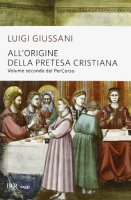 All'origine della pretesa cristiana - Luigi Giussani