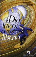 Il dio laico: caos e libert - Verolini Roberto