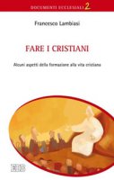 Fare i cristiani - Lambiasi Francesco