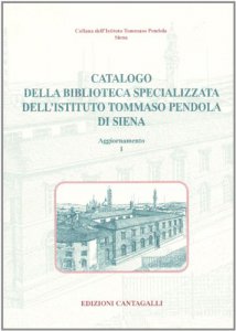 Copertina di 'Catalogo specializzato dell'Istituto Tommaso Pendola, Siena. 1 aggiornamento'