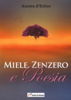 Miele, zenzero e poesia - D'Errico Aurora
