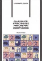 Giardinieri, principesse, porcospini. Metafore per l'evoluzione personale e professionale - Casula Consuelo