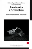 Biomimetica e architettura. Come la natura domina la tecnologia - Chiesa Giacomo, Pagani Roberto, Tulliani Jean-Marc