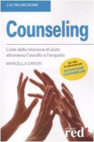 Counseling. L'arte della relazione di aiuto attraverso l'ascolto e l'empatia - Danon Marcella