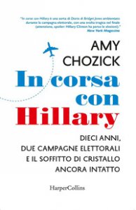 Copertina di 'In corsa con Hillary. Dieci anni, due campagne elettorali e il soffitto di cristallo ancora intatto'