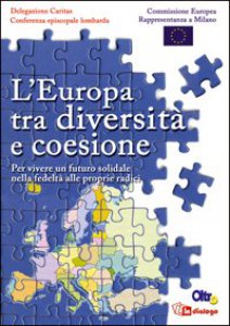 Copertina di 'L' Europa tra diversit e coesione. Per vivere un futuro solidale nella fedelt alle proprie radici'