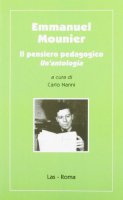 Emmanuel Mounier. Il pensiero pedagogico. Un'antologia - Nanni Carlo