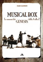 Musical box. Le canzoni dei Genesis dalla A alla Z - Giammetti Mario
