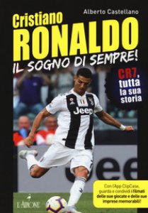 Copertina di 'Cristiano Ronaldo. Il sogno di sempre! CR7, tutta la sua storia. Con app'