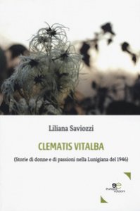 Copertina di 'Clematis vitalba (Storie di donne e di passioni nella Lunigiana del 1946)'