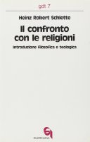 Il confronto con le religioni. Introduzione filosofica e teologica (gdt 007) - Schlette H. Robert