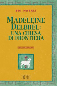 Copertina di 'Madeleine Delbrel: una chiesa di frontiera'