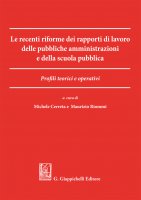 Le recenti riforme dei rapporti di lavoro delle pubbliche amministrazioni e della scuola pubblica - Alessandra Pioggia, Stefano Giubboni, Luigi Fiorillo