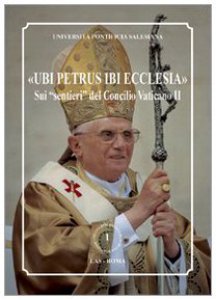 Copertina di 'Ubi Petrus ibi Ecclesia. Sui sentieri del Concilio Vaticano II'
