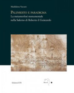 Copertina di 'Palinsesto e paradigma. La metamorfosi monumentale nella Salerno di Roberto il Guiscardo'