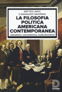 Copertina di 'La filosofia politica americana contemporanea. Liberalismo, comunitarismo, multiculturalismo'