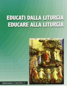 Copertina di 'Educati dalla liturgia educare alla liturgia'