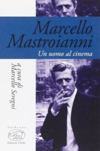 Copertina di 'Marcello Mastroianni. Un uomo al cinema'